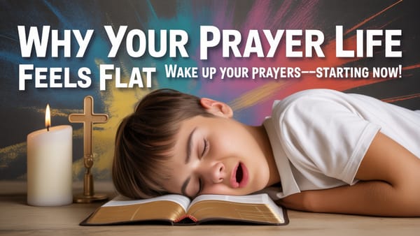 Why Your Prayer Life Feels Flat (And How to Ignite It)